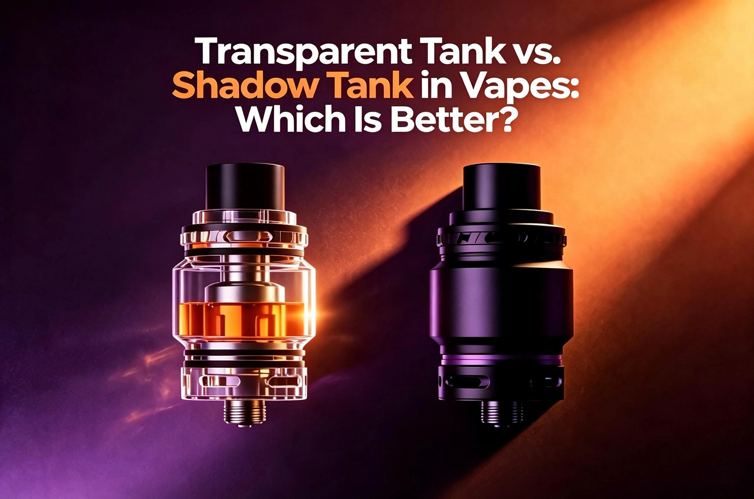 Transparent Tank vs. Shadow Tank in Vapes: Which Is Better?