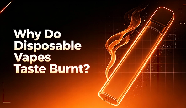 Why Do Disposable Vapes Taste Burnt?